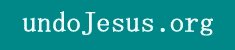 Click to visit undoJesus.org